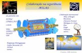 Colaboração na experiência ATLAS em parceria com FCTUC CFNUL/FCUL e ainda UNL IDMEC/IST UCatFF UM Empresas Portuguesas: Irmãos Bernardes SA 3DTech outras...
