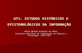 GT1- ESTUDOS HISTÓRICOS E EPISTEMOLÓGICOS DA INFORMAÇÃO Maria Nélida González de Gómez Instituto Brasilero de Información en Ciencia e Tecnología -IBICT:MCT.