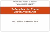 Profª Cláudia de Mendonça Souza Infecções do Trato Gastrintestinal UNIVERSIDADE FEDERAL FLUMINENSE DEPARTAMENTO DE PATOLOGIA MICROBIOLOGIA CLÍNICA.