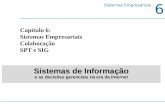 6 Sistemas Empresariais Capítulo 6: Sistemas Empresariais Colaboração SPT e SIG Sistemas de Informação e as decisões gerenciais na era da Internet.