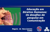 Educação em Direitos Humanos: Os desafios da pesquisa em Comunicação Magali do Nascimento Cunha.