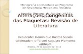 Alterações Congênitas das Plaquetas: Revisão de Literatura Residente: Dominique Bastos Sasaki Orientador: Jefferson Augusto Piemonte Pinheiro Monografia.
