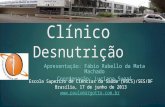 Caso Clínico Desnutrição Apresentação: Fábio Rabello da Mata Machado Coordenação: Luciana Sugai Escola Superiro de Ciências da Saúde (ESCS)/SES/DF Brasília,