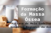 Formação da Massa Óssea Mariana de Melo Gadelha Hospital Regional da Asa Sul  Brasília, 7/2/2011.