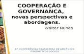 5ª CONFERÊNCIA BRASILEIRA DE ARRANJOS PRODUTIVOS LOCAIS COOPERAÇÃO E GOVERNANÇA, novas perspectivas e abordagens. Walter Nunes.
