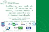 7º WRNP, Curitiba, 30 de maio de 2006 SegHidro: uma rede de compartilhamento de dados, conhecimento e processamento em Hidrometereologia Francisco Vilar.