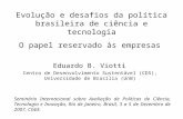 Evolução e desafios da política brasileira de ciência e tecnologia O papel reservado às empresas Eduardo B. Viotti Centro de Desenvolvimento Sustentável.