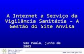 Agência Nacional de Vigilância Sanitária  A Internet a Serviço da Vigilância Sanitária – A Gestão do Site Anvisa São Paulo, junho de 2003.