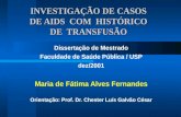 INVESTIGAÇÃO DE CASOS DE AIDS COM HISTÓRICO DE TRANSFUSÃO Dissertação de Mestrado Faculdade de Saúde Pública / USP dez/2001 Maria de Fátima Alves Fernandes.