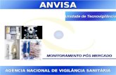 Agência Nacional de Vigilância Sanitária  MONITORAMENTO PÓS MERCADO ANVISA AGÊNCIA NACIONAL DE VIGILÂNCIA SANITÁRIA Unidade de Tecnovigilância.