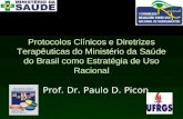 Protocolos Clínicos e Diretrizes Terapêuticas do Ministério da Saúde do Brasil como Estratégia de Uso Racional Prof. Dr. Paulo D. Picon.