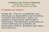 CÓDIGO DE ÉTICA MÉDICA Resolução CFM N 1.931 de 17 de setembro de 2009 É vedado ao médico: Artigo 68 – Exercer a profissão com interação ou dependência.