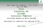 PCCV Carreira de Estado Carreira Pública CRISTIANO GONZAGA DA MATTA MACHADO PRESIDENTE DO SINDICATO DOS MÉDICOS DE MG MAIO/2010 Pré- Enem Sul /Sudeste-