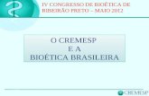 O CREMESP E A BIOÉTICA BRASILEIRA O CREMESP E A BIOÉTICA BRASILEIRA IV CONGRESSO DE BIOÉTICA DE RIBEIRÃO PRETO – MAIO 2012.