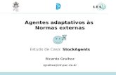 Agentes adaptativos às Normas externas Ricardo Gralhoz rgralhoz@inf.puc-rio.br N StockAgents Estudo de Caso: StockAgents.