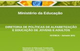 DIRETORIA DE POLÍTICAS DE ALFABETIZAÇÃO E EDUCAÇÃO DE JOVENS E ADULTOS Ministério da Educação Secretaria de Educação Continuada, Alfabetização, Diversidade.