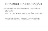 GRAMSCI E A EDUCAÇÃO UNIVERSIDADE FEDERAL DE MINAS GERAIS FACULDADE DE EDUCAÇÃO/ DECAE PROFESSORA: ROSEMARY DORE.