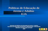 Políticas de Educação de Jovens e Adultos EJA EJA Diretoria de Políticas de Educação de Jovens e Adultos Secretaria de Educação Continuada, Alfabetização.