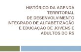 HISTÓRICO DA AGENDA TERRITORIAL DE DESENVOLVIMENTO INTEGRADO DE ALFABETIZAÇÃO E EDUCAÇÃO DE JOVENS E ADULTOS DO RS.