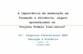 A importância da moderação em formação a distância: alguns aprendizados no Projeto Prêmio Itaú-Unicef 14º. Congresso Internacional ABED Educação a Distância.
