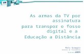 As armas da TV por assinatura para transpor o fosso digital e a Educação a Distância Malu Quaggio Gerente de Treinamento ABTA 02 de abril de 2007.