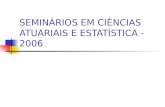 SEMINÁRIOS EM CIÊNCIAS ATUARIAIS E ESTATÍSTICA - 2006.