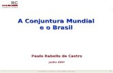 1 Paulo Rabello de Castro Junho 2007 A Conjuntura Mundial e o Brasil.