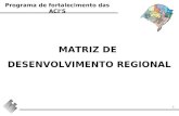 Programa de fortalecimento das ACIS 1 MATRIZ DE DESENVOLVIMENTO REGIONAL.