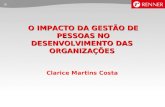 O IMPACTO DA GESTÃO DE PESSOAS NO DESENVOLVIMENTO DAS ORGANIZAÇÕES Clarice Martins Costa.