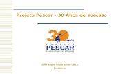 Projeto Pescar – 30 Anos de sucesso Rose Marie Vieira Motta Linck Presidente.