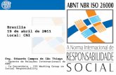 1 Eng. Eduardo Campos de São Thiago - Gerente de Relações Internacionais da ABNT - Co-Secretário, ISO Working Group on Social Responsibility Brasília 19.