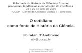 Ubiratan D'Ambrosio ubi@pucsp.br II Jornada de História da Ciência 1 II Jornada de História da Ciência e Ensino: propostas, tendências e construção de.