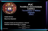 1 22/04/2002 PUC – Tecnologia e Mídias Digitais André Orrico e Maurício Giannini PUC Pontifícia Univerisidade Católica Tecnologia e Mídias Digitais 2002.