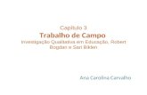 Capítulo 3 Trabalho de Campo Investigação Qualitativa em Educação, Robert Bogdan e Sari Biklen Ana Carolina Carvalho.