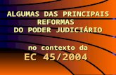 ALGUMAS DAS PRINCIPAIS REFORMAS DO PODER JUDICIÁRIO no contexto da EC 45/2004.