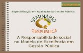 Especialização em Avaliação da Gestão Pública ENAP 2005 A Responsabilidade social no Modelo de Excelência em Gestão Pública A Responsabilidade social no.