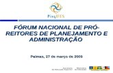 FÓRUM NACIONAL DE PRÓ- REITORES DE PLANEJAMENTO E ADMINISTRAÇÃO Palmas, 27 de março de 2009.