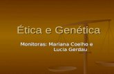 Ética e Genética Monitoras: Mariana Coelho e Lucia Gerdau.