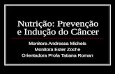 Nutrição: Prevenção e Indução do Câncer Monitora Andressa Michels Monitora Ester Zoche Orientadora Profa Tatiana Roman.
