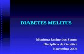 DIABETES MELITUS Monitora Janine dos Santos Disciplina de Genética Novembro 2004.