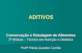 ADITIVOS Conservação e Rotulagem de Alimentos 3º Módulo – Técnico em Nutrição e Dietética Profª Flávia Guedes Corrêa.