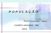 P O P U L A Ç Ã O Profº Everaldo - Neno CAMPO GRANDE - MS 2013.