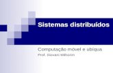 Sistemas distribuídos Computação móvel e ubíqua Prof. Diovani Milhorim.