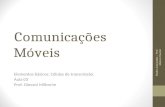 Comunicações Móveis Elementos básicos: Células de transmissão. Aula 03 Prof. Diovani Milhorim Redes Avançadas – Prof. Mateus Raeder.