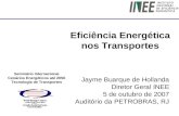 Seminário Internacional Cenários Energéticos até 2050 Tecnologia de Transportes Jayme Buarque de Hollanda Diretor Geral INEE 5 de outubro de 2007 Auditório.