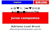 BRUNI Capítulo Juros compostos Matemática Financeira Adriano Leal Bruni albruni@minhasaulas.com.br.