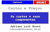 BRUNI Capítulo Os custos e seus componentes Custos e Preços Adriano Leal Bruni albruni@minhasaulas.com.br.