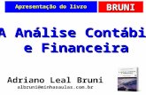 BRUNI Apresentação do livro Adriano Leal Bruni albruni@minhasaulas.com.br A Análise Contábil e Financeira.