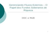 1 Gerenciando Fluxos Externos – O Papel dos Fundos Soberanos de Riqueza DDC e MdB.