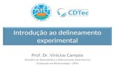 Introdução ao delineamento experimental Prof. Dr. Vinicius Campos Disciplina de Bioestatística e Delineamento Experimental Graduação em Biotecnologia -